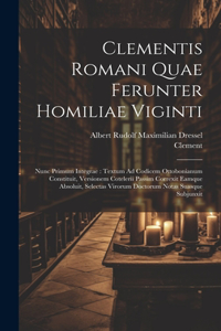 Clementis Romani Quae Ferunter Homiliae Viginti