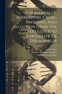 Effects Of Inbreeding, Cross-breeding, And Selection Upon The Fertility And Variability Of Drosophilia