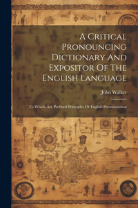 Critical Pronouncing Dictionary And Expositor Of The English Language