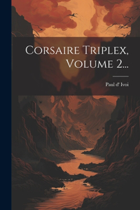 Corsaire Triplex, Volume 2...
