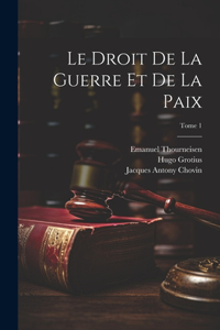 Le droit de la guerre et de la paix; Tome 1
