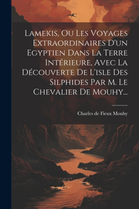 Lamekis, Ou Les Voyages Extraordinaires D'un Egyptien Dans La Terre Intérieure, Avec La Découverte De L'isle Des Silphides Par M. Le Chevalier De Mouhy...