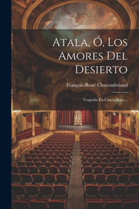 Atala, Ó, Los Amores Del Desierto