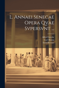 L. Annaei Senecae Opera Qvae Svpersvnt ...