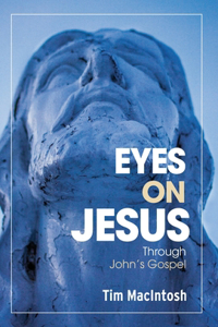 Eyes on Jesus: Through John's Gospel