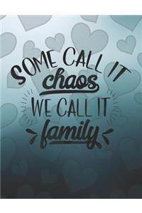 Some Call it Chaos we Call it Family