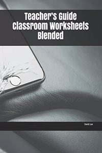 Teacher's Guide Classroom Worksheets Blended