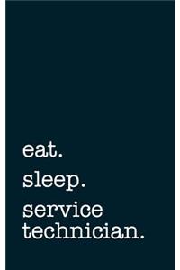 eat. sleep. service technician. - Lined Notebook