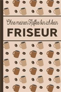 Ohne meinen Kaffee bin ich kein Friseur