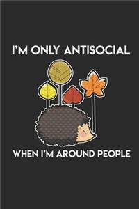 I'm Only Antisocial When I'm Around People: 6x9 Lined Notebook For Antisocial People Introverts Planner & Diary Birthday Gift Idea Funny Quote Gratitude Booklet Socially Awkward Christmas Pres