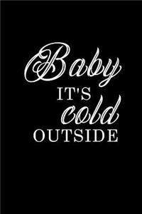 Baby it's cold outside