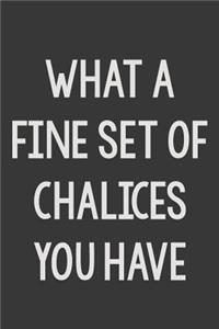 What a Fine Set of Chalices You Have