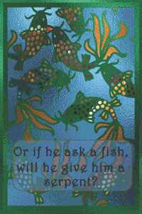 Or if he ask a fish, will he give him a serpent?