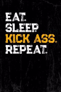 Eat. Sleep. Kick Ass. Repeat. Notizbuch für coole Leute