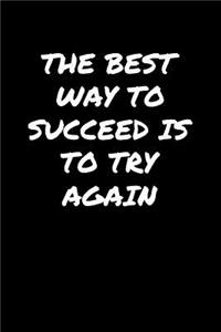 The Best Way To Succeed Is To Try Again