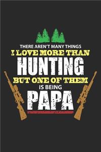 There aren't many things I Love more than hunting But one of them is being PAPA: Funny Hunter Father Appreciation ruled Notebook 6x9 Inches - 120 lined pages for notes, drawings, formulas - Organizer writing book planner diary