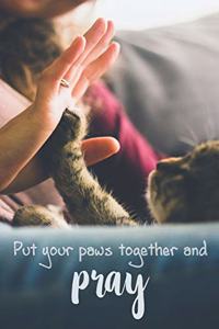 Put your paws together and pray