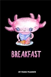 Axolotl Breakfast My Yearly Planner