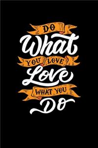 Do What You Love Love What You Do