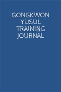 Gongkwon Yusul Training Journal: A Martial Arts Log Book: For Training Session Notes: Record Details, Techniques, Progress and Improvements