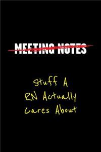 Meeting Notes Stuff a RN Actually Cares about
