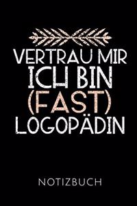 Vertrau Mir Ich Bin (Fast) Logopädin Notizbuch