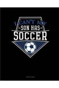 I Can't My Son Has Soccer