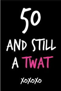 50 and Still a Twat