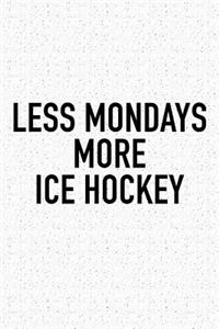 Less Mondays More Ice Hockey
