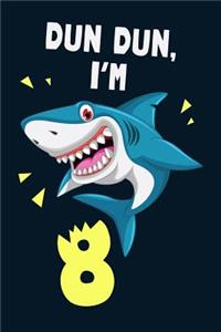 Dun Dun, I'm 8