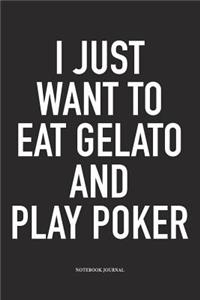 I Just Want To Eat Gelato And Play Poker