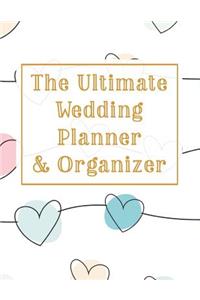 The Ultimate Wedding Planner & Organizer: Wedding Planner / Checklist / Budget / Table Seating / Guest List Book with Hearts & Gold Theme (8.5 x 11 Inches - 120 Pages)