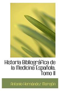 Historia Bibliogr Fica de La Medicina Espa Ola, Tomo II