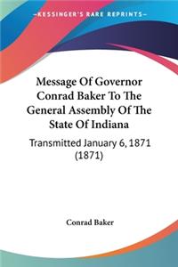 Message Of Governor Conrad Baker To The General Assembly Of The State Of Indiana