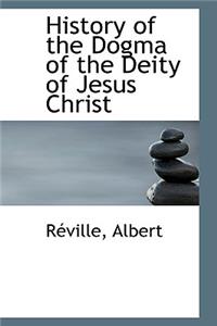 History of the Dogma of the Deity of Jesus Christ