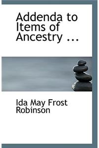 Addenda to Items of Ancestry ...