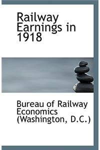 Railway Earnings in 1918