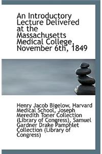 An Introductory Lecture Delivered at the Massachusetts Medical College, November 6th, 1849