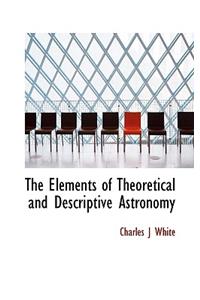 The Elements of Theoretical and Descriptive Astronomy