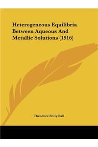 Heterogeneous Equilibria Between Aqueous And Metallic Solutions (1916)