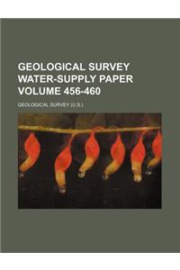 Geological Survey Water-Supply Paper Volume 456-460