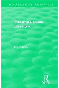 Routledge Revivals: Classical Persian Literature (1958)