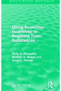 Using Economic Incentives to Regulate Toxic Substances