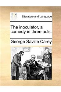 The Inoculator, a Comedy in Three Acts.