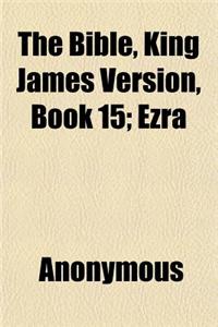 The Bible, King James Version, Book 15; Ezra