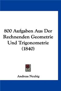 800 Aufgaben Aus Der Rechnenden Geometrie Und Trigonometrie (1840)