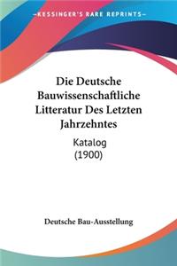 Deutsche Bauwissenschaftliche Litteratur Des Letzten Jahrzehntes