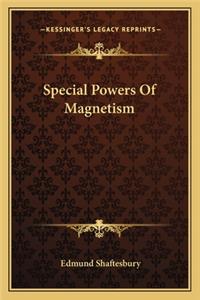 Special Powers of Magnetism