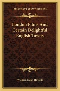 London Films And Certain Delightful English Towns