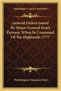 General Orders Issued By Major-General Israel Putnam, When In Command Of The Highlands, 1777